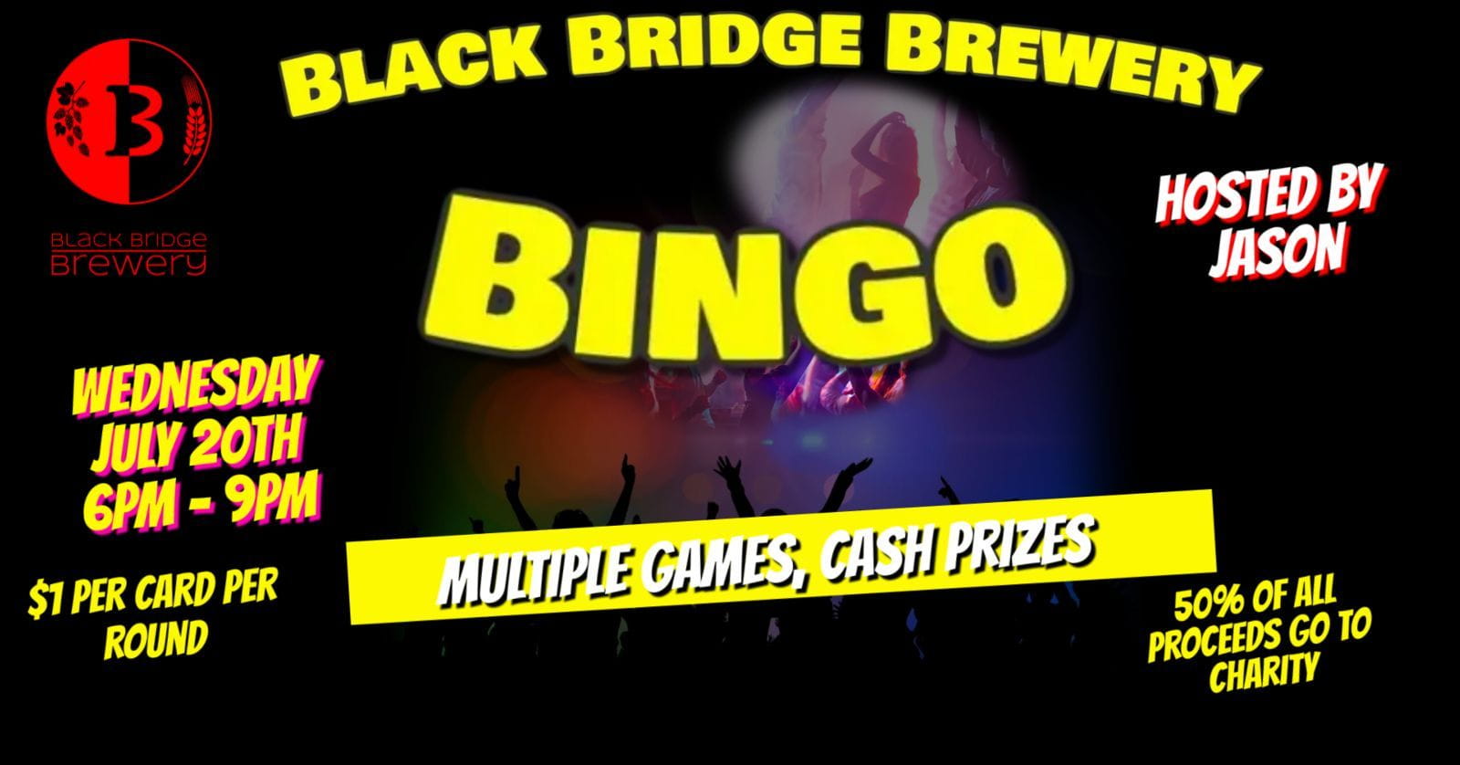 Black Bridge Brewery. Bingo Night. Hosted by Jason. Wednesday, July 20th. 6pm to 9pm. Multiple games, cash prizes. $1 per card per round. Half of all proceeds go to charity.