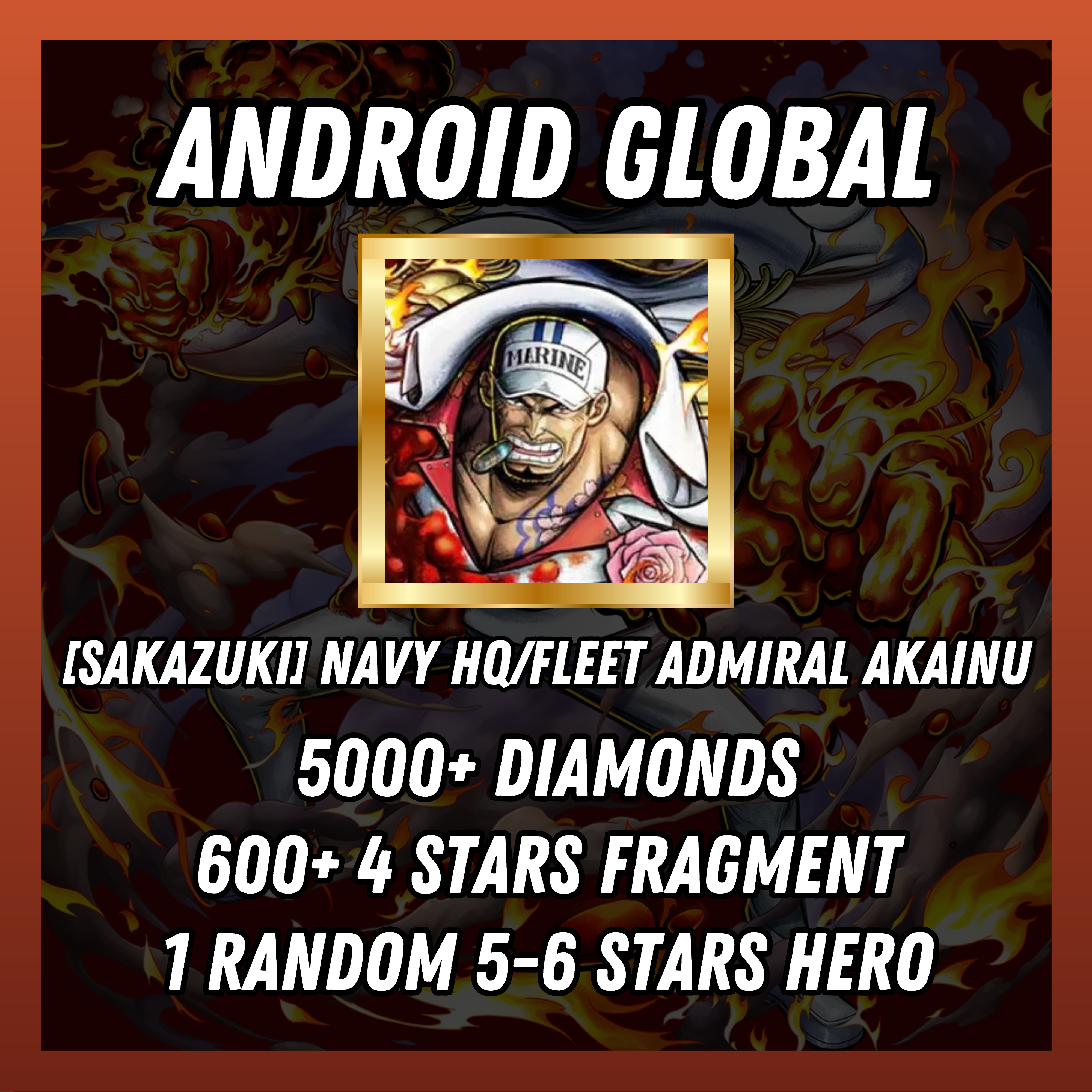 IOS [Global] 5000+ diamonds | [Sakazuki] Navy HQ/Fleet Admiral Akainu | 600+ 4 stars fragment | 1 random [5-6 stars hero]