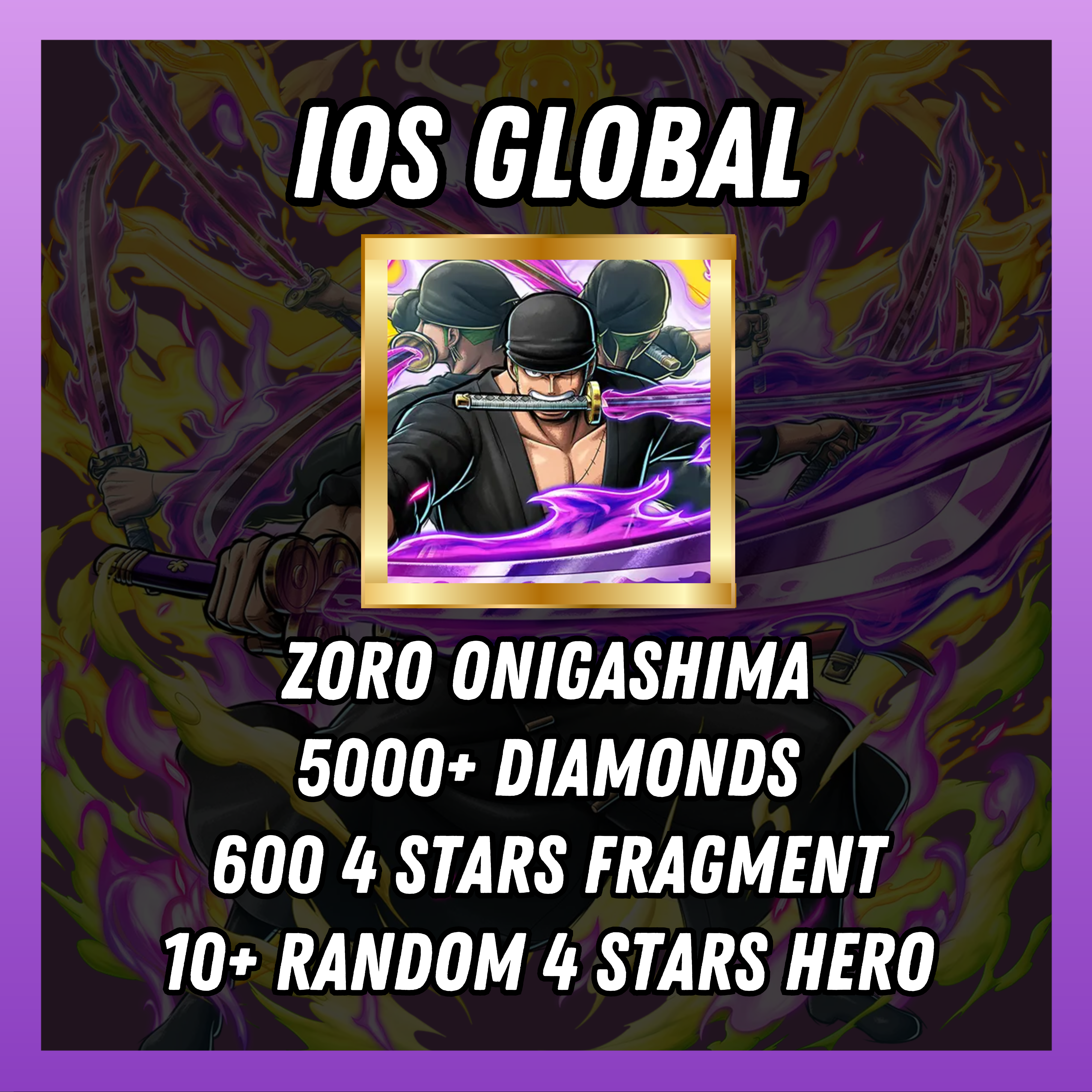 IOS [Global] 5000+ diamonds | Zoro Onigashima | 600 4 stars fragment | 10+ random [4 stars hero]