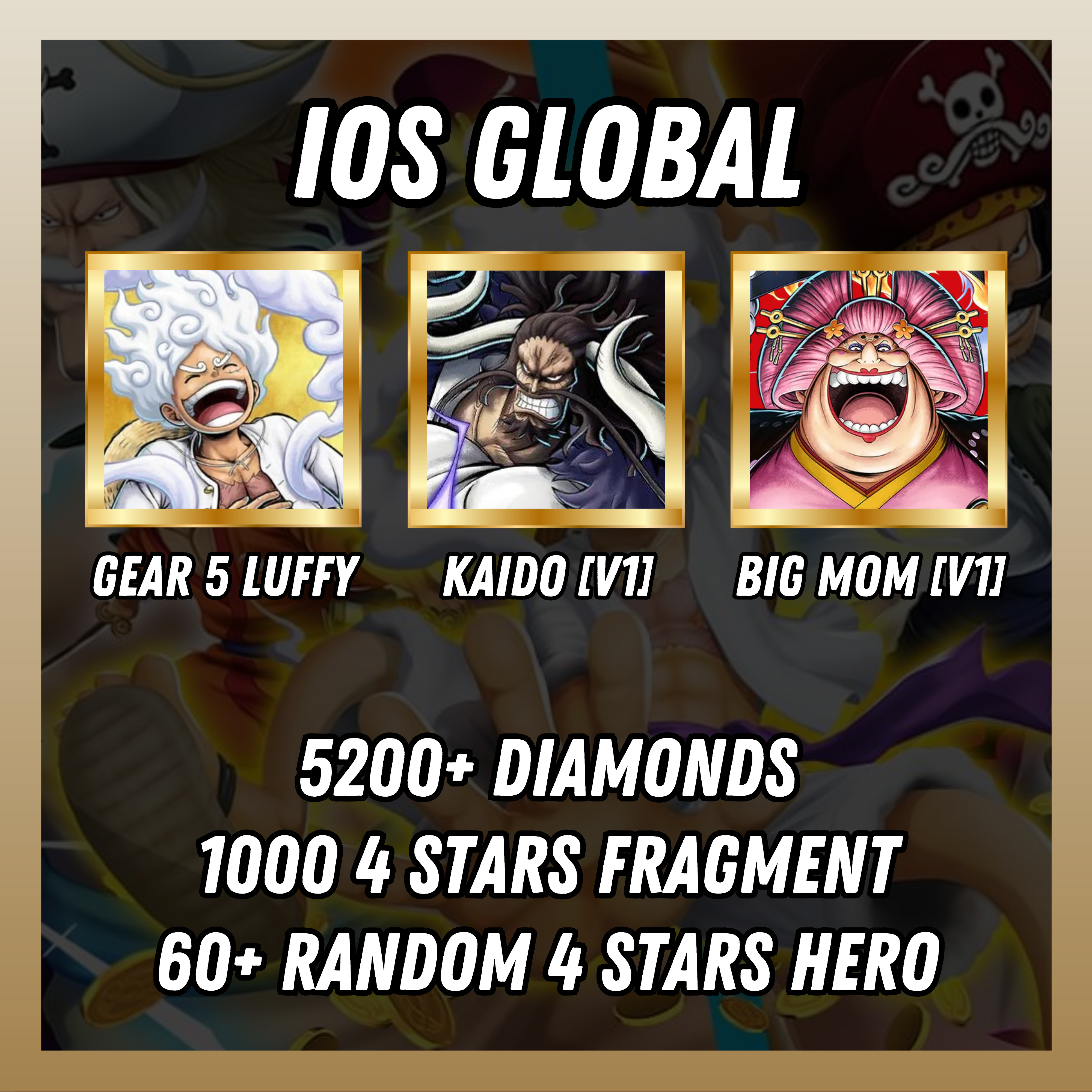 IOS [Global] 5200+ diamonds | Gear 5 Luffy + Kaido[V1] + Big Mom [V1] | 1000 4 stars fragment | 60+ random [4 stars hero]