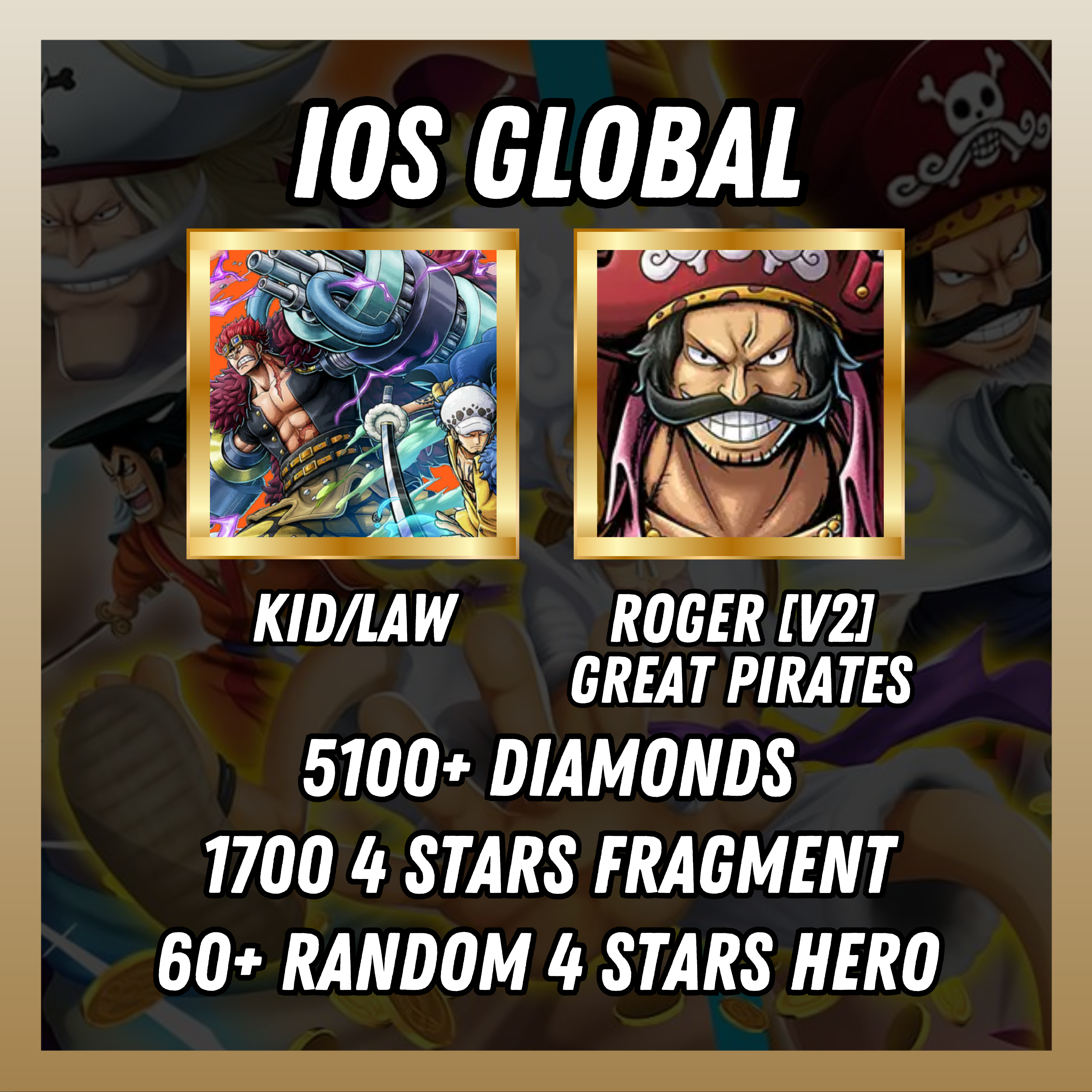 IOS [Global] 5100+ diamonds |Kid/Law + Roger[V2] Great Pirate | 1700 4 stars fragment | 60+ random [4 stars hero]