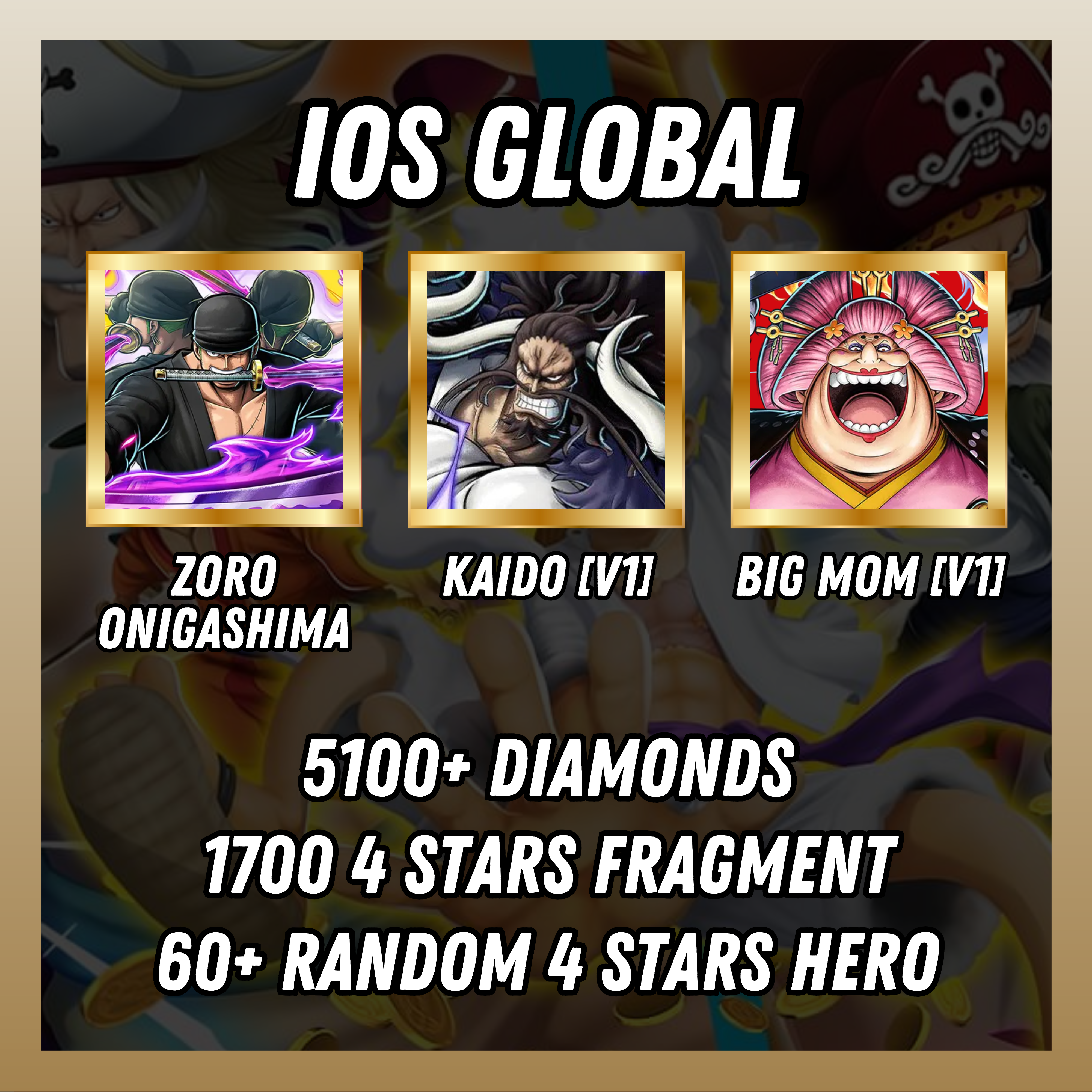 IOS [Global] 5100+ diamonds | Zoro Onigashima + Kaido[V1] + Big Mom[V1] | 1700 4 stars fragment | 60+ random [4 stars hero]