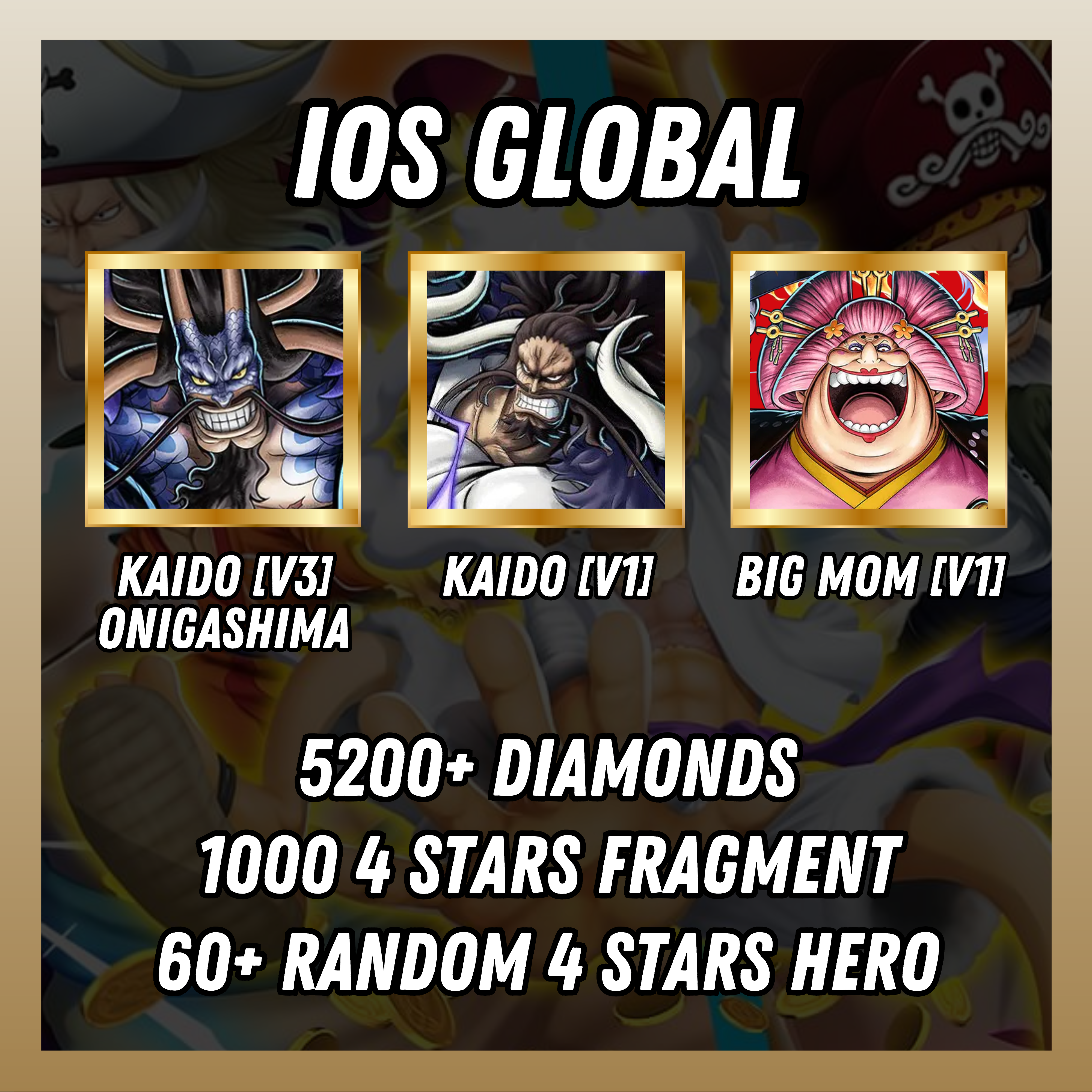 IOS [Global] 5200+ diamonds |Kaido[V3] Onigashima + Kaido[V1] + Big Mom[V1] | 1000 4 stars fragment | 60+ random [4 stars hero]