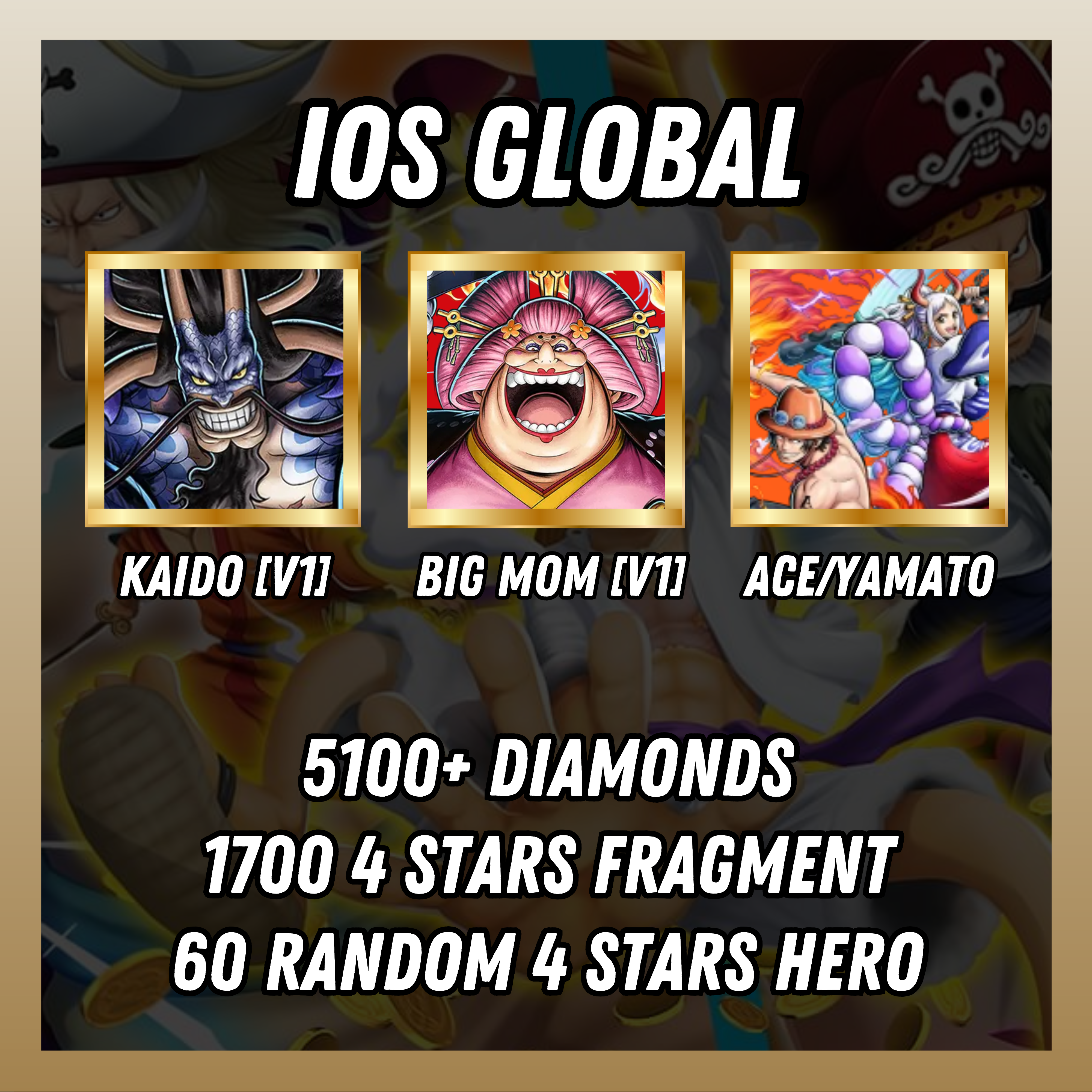 IOS [Global] 5100+ diamonds | Kaido[V1] + Big Mom[V1] + Ace/Yamato | 1700 4 stars fragment | 60 random [4 stars hero]