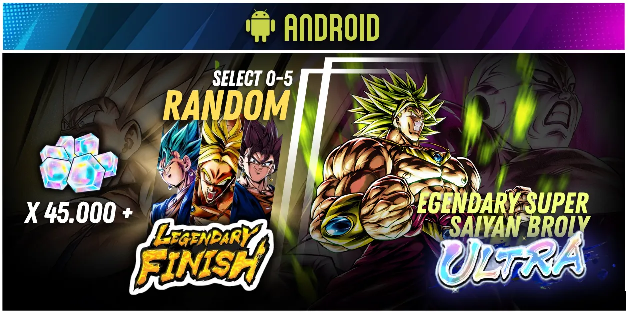 ANDROID Global UL Legendary Super Saiyan Broly + 45000 Chrono Crystal + 0-5 random LF