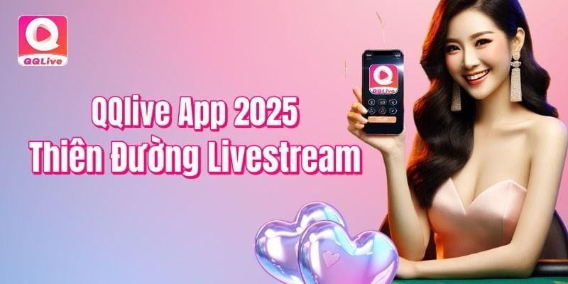 Tải QQLive – Cổng giải trí trực tuyến cực hot không thể bỏ lỡ 1 800